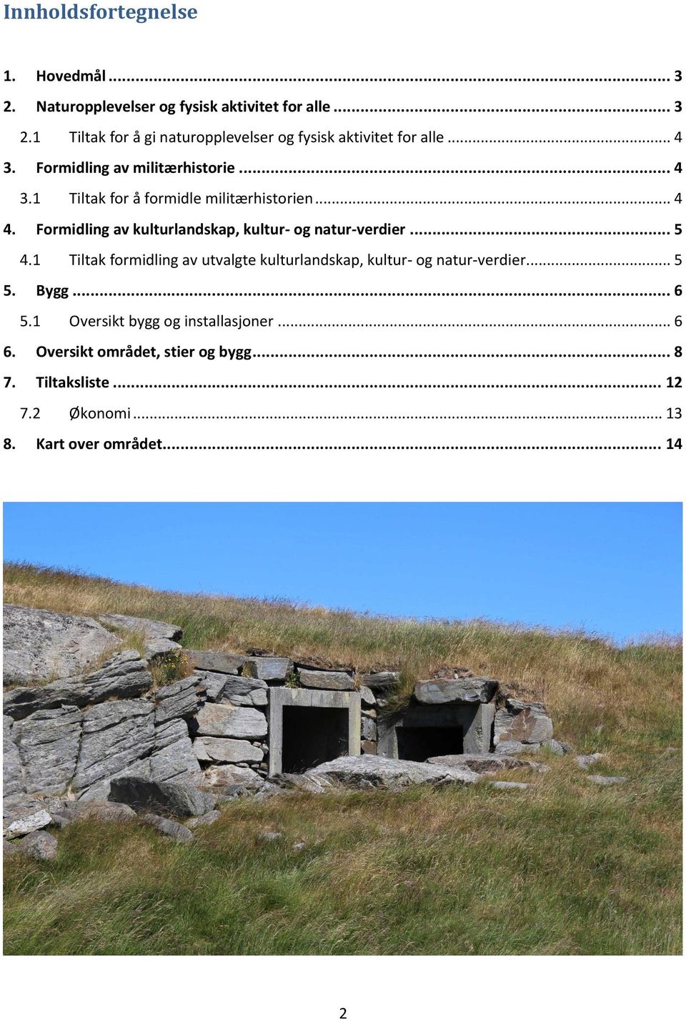 Formidling av kulturlandskap, kultur- og natur-verdier... 5 4.1 Tiltak formidling av utvalgte kulturlandskap, kultur- og natur-verdier.