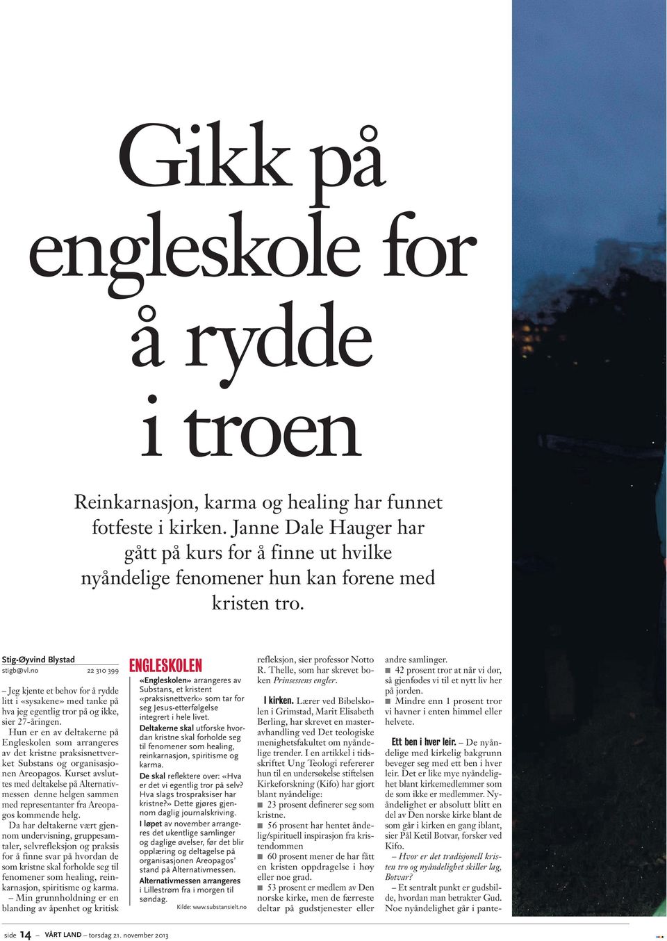 no 22 310 399 Jeg kjente et behov for å rydde litt i «sysakene» med tanke på hva jeg egentlig tror på og ikke, sier 27-åringen.