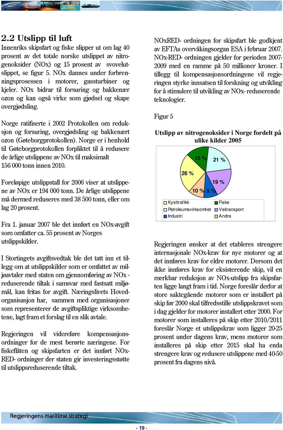 Norge ratifiserte i 2002 Protokollen om reduksjon og forsuring, overgjødsling og bakkenært ozon (Gøteborgprotokollen).