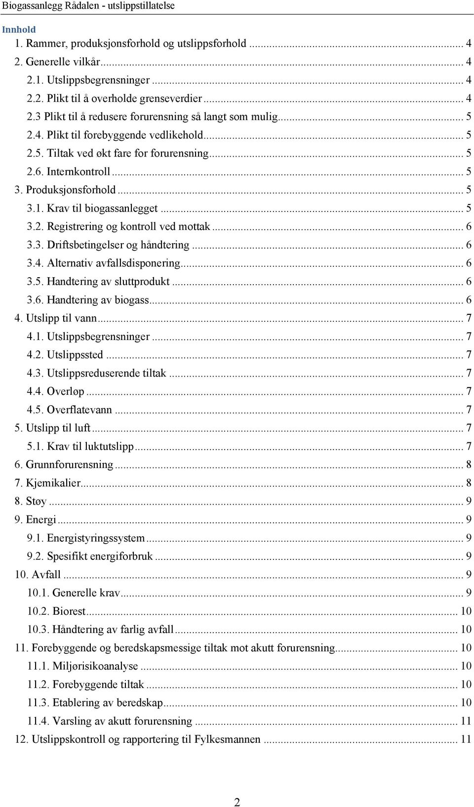 .. 6 3.3. Driftsbetingelser og håndtering... 6 3.4. Alternativ avfallsdisponering... 6 3.5. Handtering av sluttprodukt... 6 3.6. Handtering av biogass... 6 4. Utslipp til vann... 7 4.1.