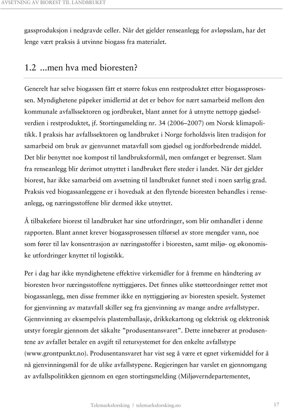 Myndighetene påpeker imidlertid at det er behov for nært samarbeid mellom den kommunale avfallssektoren og jordbruket, blant annet for å utnytte nettopp gjødselverdien i restproduktet, jf.