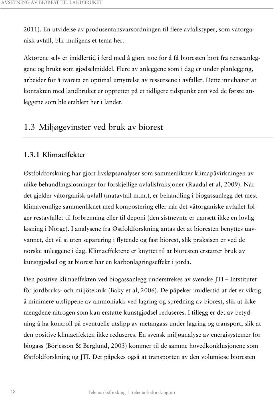 Flere av anleggene som i dag er under planlegging, arbeider for å ivareta en optimal utnyttelse av ressursene i avfallet.