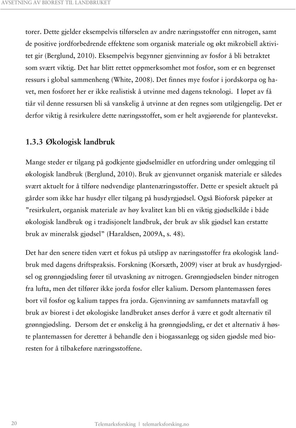 Det finnes mye fosfor i jordskorpa og havet, men fosforet her er ikke realistisk å utvinne med dagens teknologi.