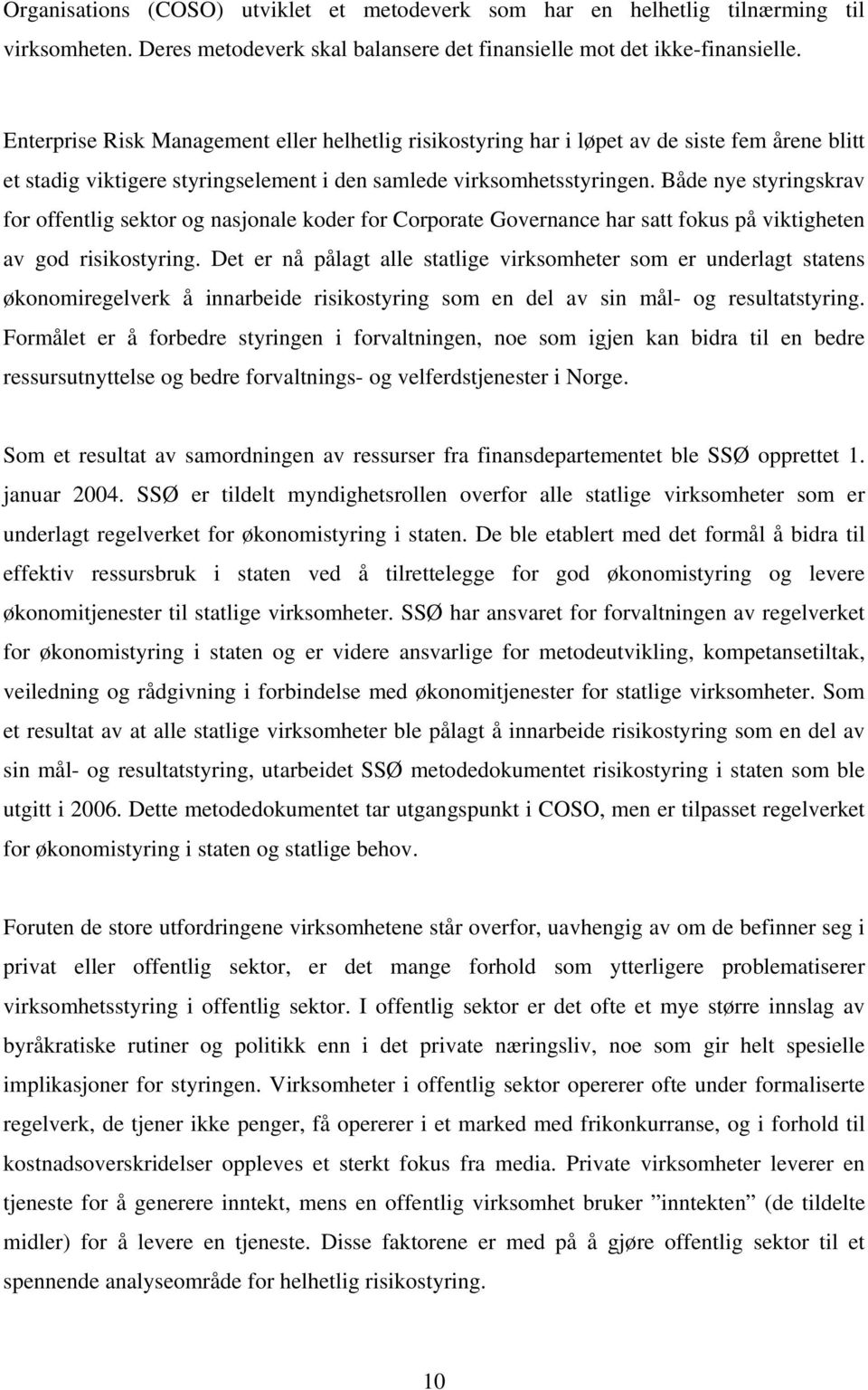 Både nye styringskrav for offentlig sektor og nasjonale koder for Corporate Governance har satt fokus på viktigheten av god risikostyring.