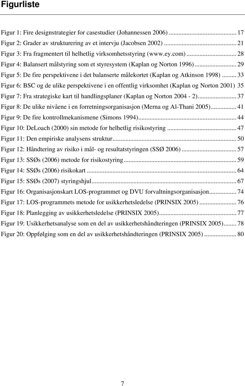 .. 29 Figur 5: De fire perspektivene i det balanserte målekortet (Kaplan og Atkinson 1998).