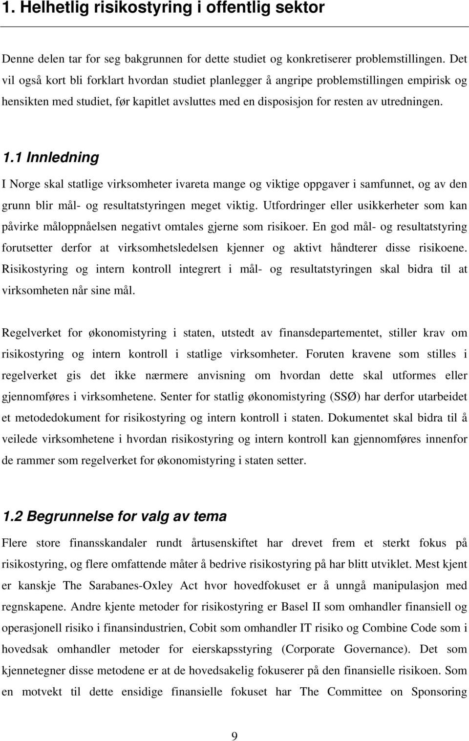 1 Innledning I Norge skal statlige virksomheter ivareta mange og viktige oppgaver i samfunnet, og av den grunn blir mål- og resultatstyringen meget viktig.