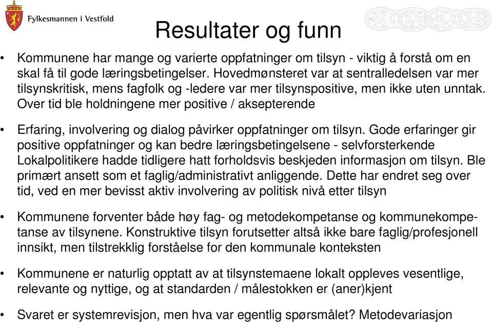 Over tid ble holdningene mer positive / aksepterende Erfaring, involvering og dialog påvirker oppfatninger om tilsyn.