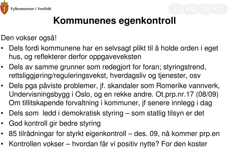 rettsliggjøring/reguleringsvekst, hverdagsliv og tjenester, osv Dels pga påviste problemer, jf. skandaler som Romerike vannverk, Undervisningsbygg i Oslo, og en rekke andre.