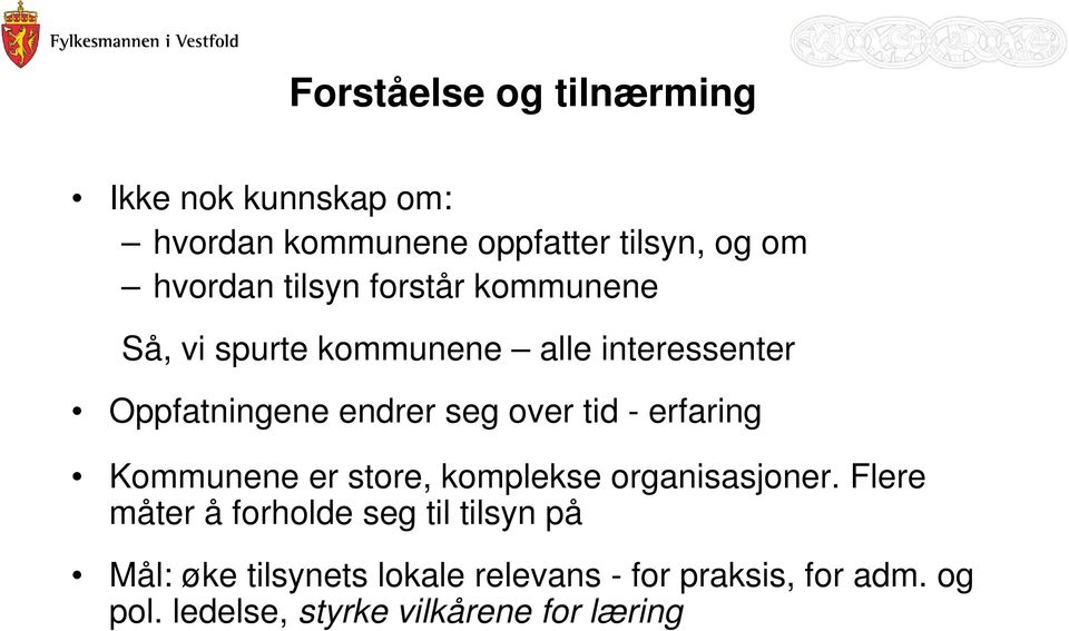 tid - erfaring Kommunene er store, komplekse organisasjoner.