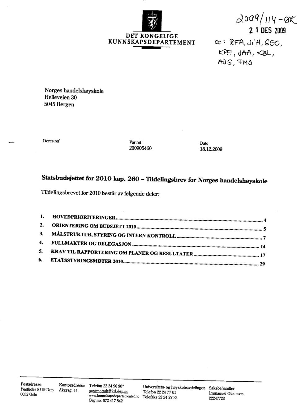 MÅLSTRUKTUR, STYRING OG INTERN KONTROLL... 7 4. FULLMAKTER OG DELEGASJON... 14 5. KRAV TIL RAPPORTERING OM PLANER OG RESULTATER... 17 6. ETATSSTYRINGSMØTER 2010.