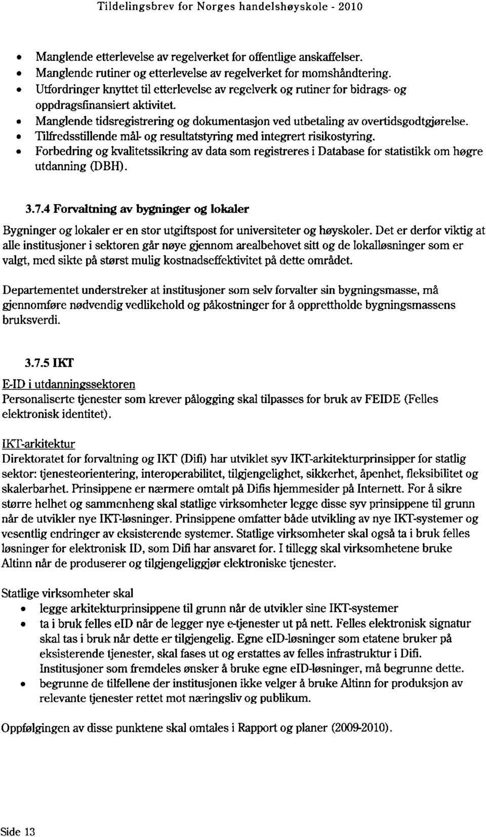 Tilfredsstillende mål- og resultatstyring med integrert risikostyring. Forbedring og kvalitetssikring av data som registreres i Database for statistikk om høgre utdanning (DBH). 3.7.