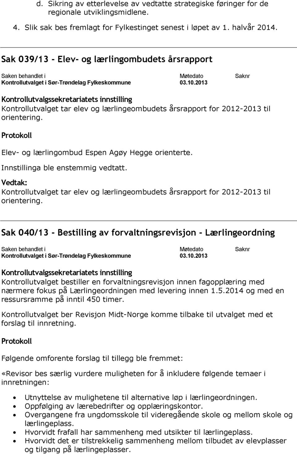 Kontrollutvalget tar elev og lærlingeombudets årsrapport for 2012-2013 til orientering.