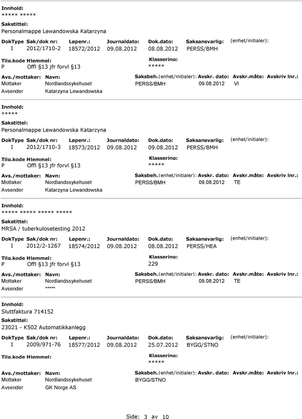 nnhold: MRSA / tuberkulosetesting 2012 2012/2-1267 18574/2012 ERSS/HEA 229 ERSS/BMH TE Avsender nnhold: Sluttfaktura