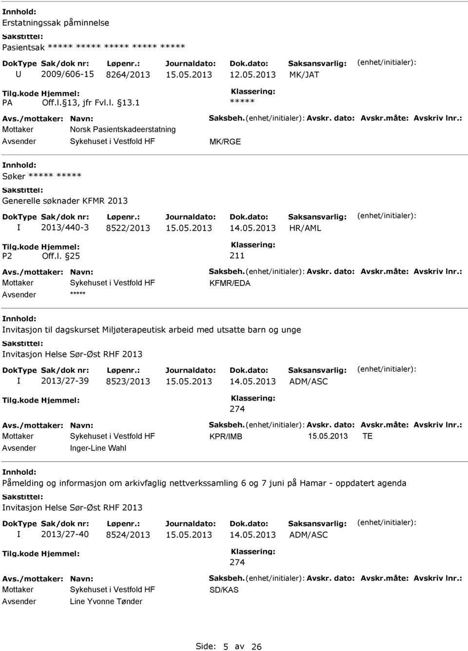 : KFMR/EDA nnhold: nvitasjon til dagskurset Miljøterapeutisk arbeid med utsatte barn og unge nvitasjon Helse Sør-Øst RHF 2013 2013/27-39 8523/2013 14.05.2013 ADM/ASC 274 Avs./mottaker: Navn: Saksbeh.