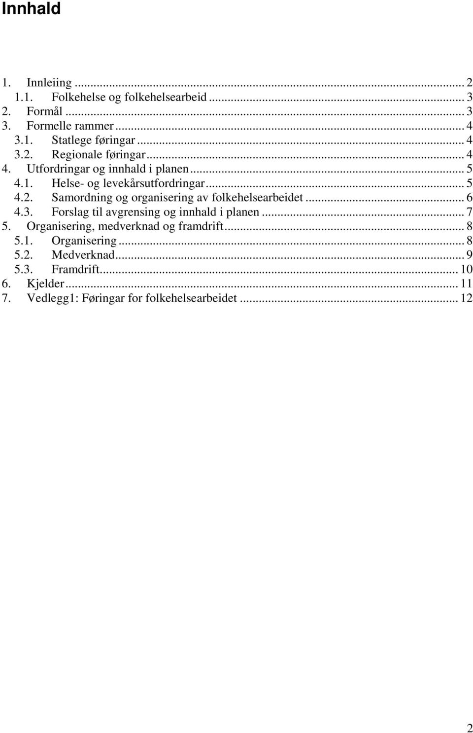 Samordning og organisering av folkehelsearbeidet... 6 4.3. Forslag til avgrensing og innhald i planen... 7 5.