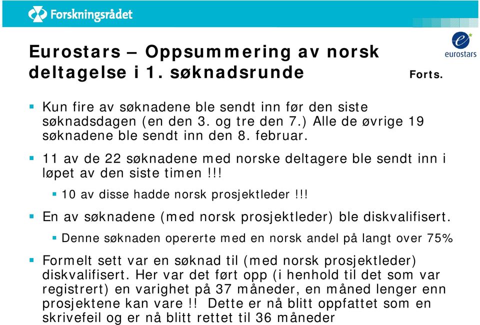 !! En av søknadene (med norsk prosjektleder) ble diskvalifisert.