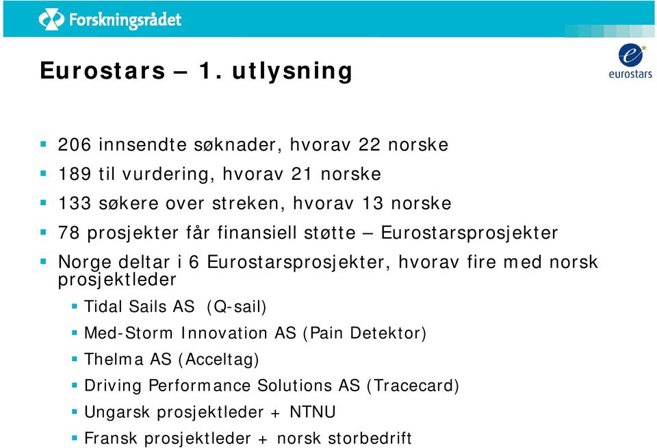 hvorav 13 norske 78 prosjekter får finansiell støtte Eurostarsprosjekter Norge deltar i 6 Eurostarsprosjekter, hvorav