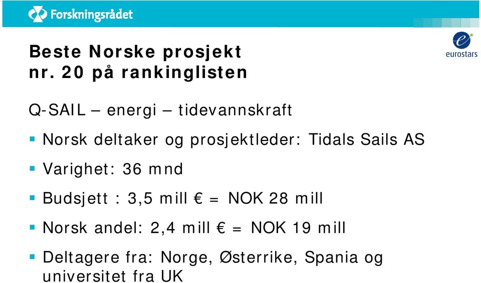 prosjektleder: Tidals Sails AS Varighet: 36 mnd Budsjett : 3,5 mill