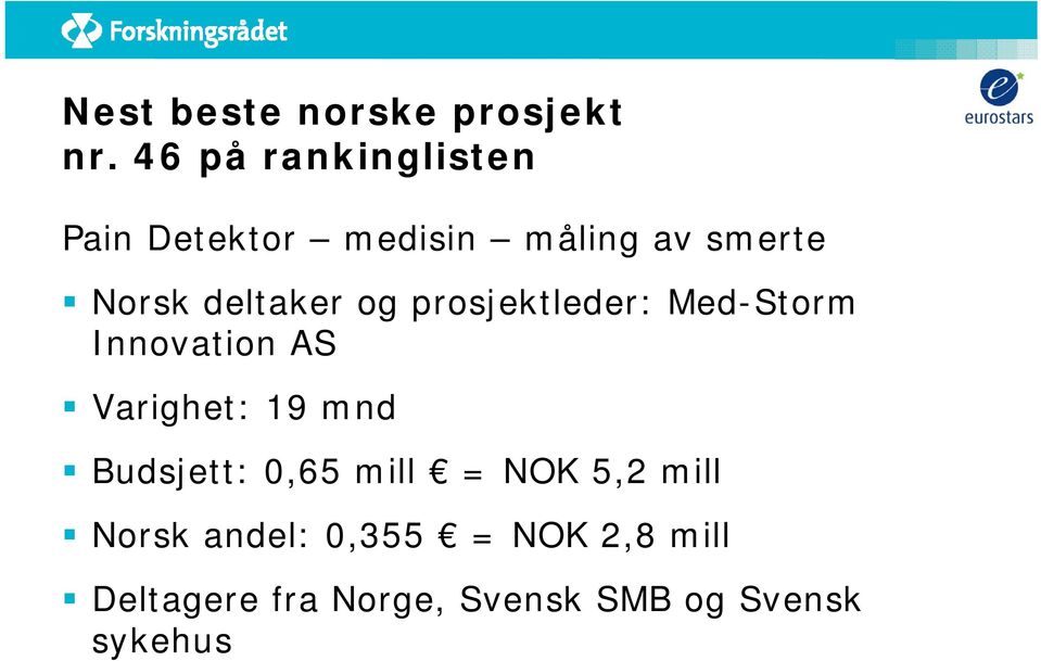 deltaker og prosjektleder: Med-Storm Innovation AS Varighet: 19 mnd