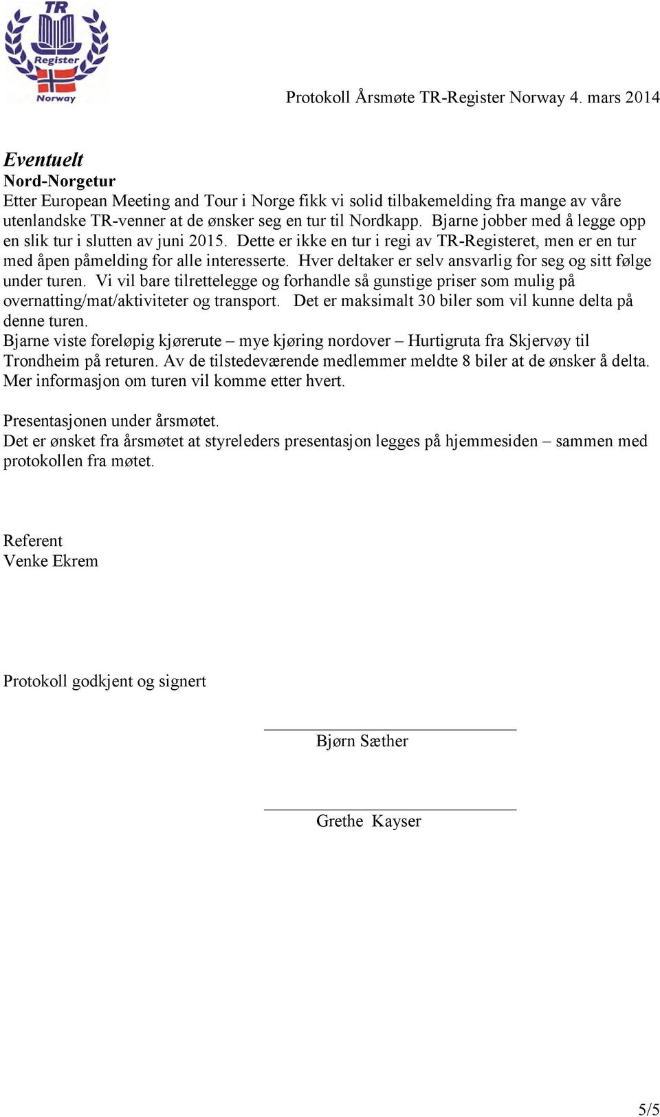 H verdeltak ererselv ansvarlig forseg og sittfø lge underturen. V ivil bare tilrettelegge og forhandle så gunstige prisersom m ulig på overnatting/m at/ak tiviteterog transport.