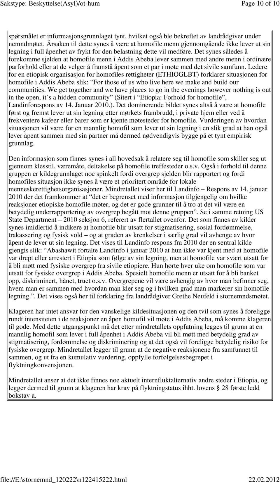 Det synes således å forekomme sjelden at homofile menn i Addis Abeba lever sammen med andre menn i ordinære parforhold eller at de velger å framstå åpent som et par i møte med det sivile samfunn.