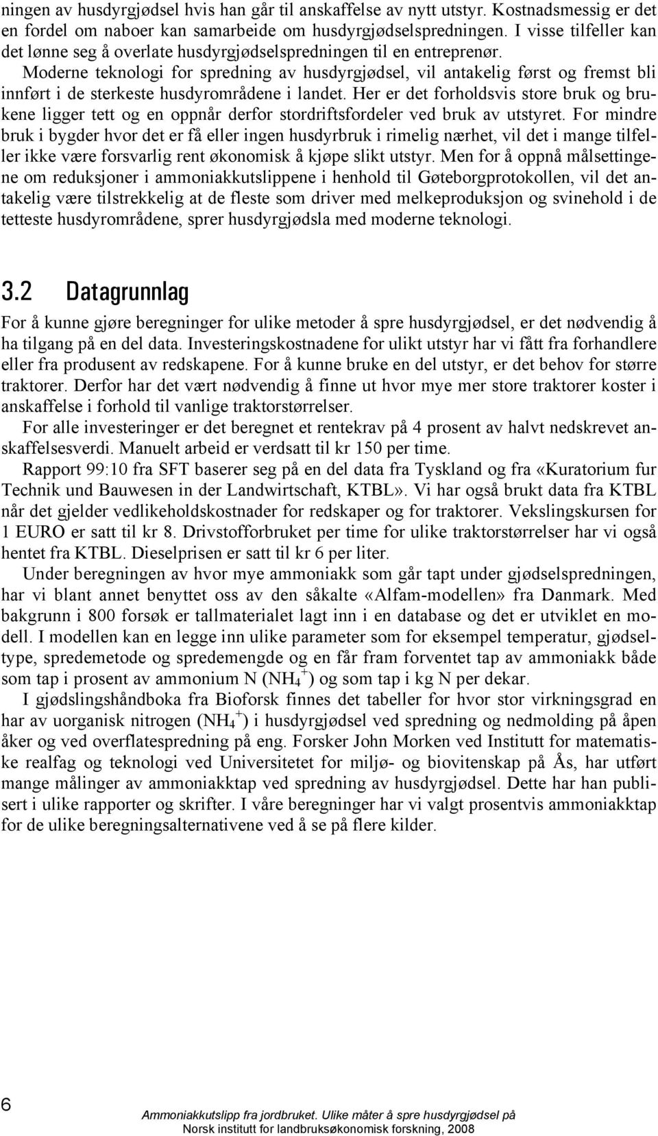 Moderne teknologi for spredning av husdyrgjødsel, vil antakelig først og fremst bli innført i de sterkeste husdyrområdene i landet.