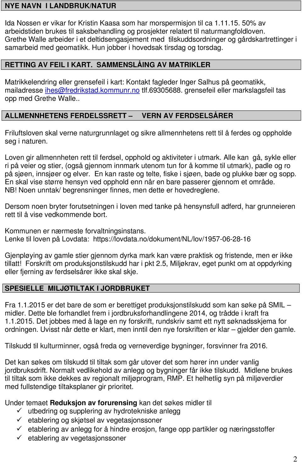 SAMMENSLÅING AV MATRIKLER Matrikkelendring eller grensefeil i kart: Kontakt fagleder Inger Salhus på geomatikk, mailadresse ihes@fredrikstad.kommunr.no tlf.69305688.