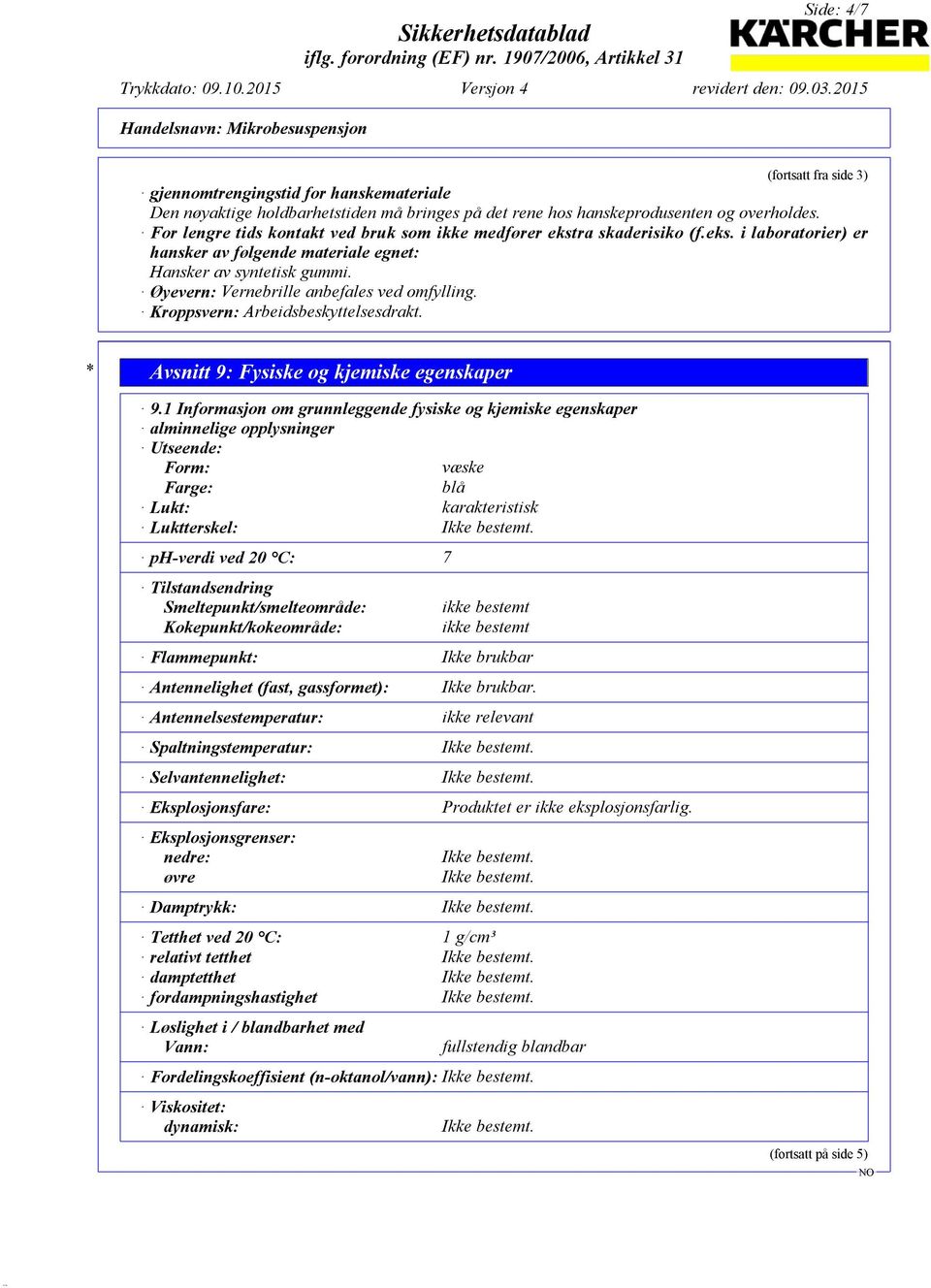 Øyevern: Vernebrille anbefales ved omfylling. Kroppsvern: Arbeidsbeskyttelsesdrakt. * Avsnitt 9: Fysiske og kjemiske egenskaper 9.