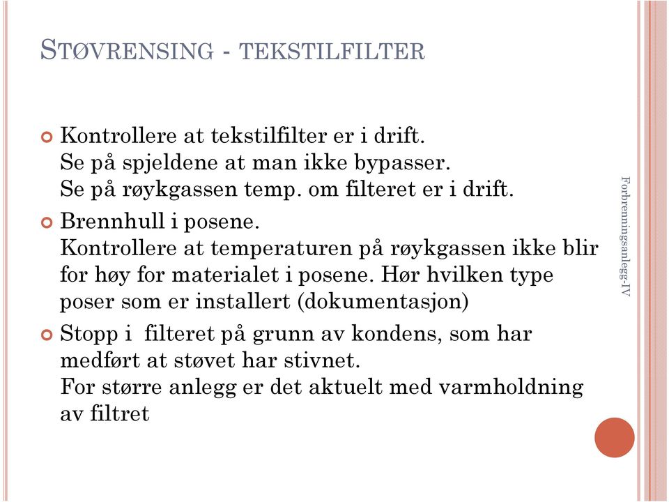 Kontrollere at temperaturen på røykgassen ikke blir for høy for materialet i posene.