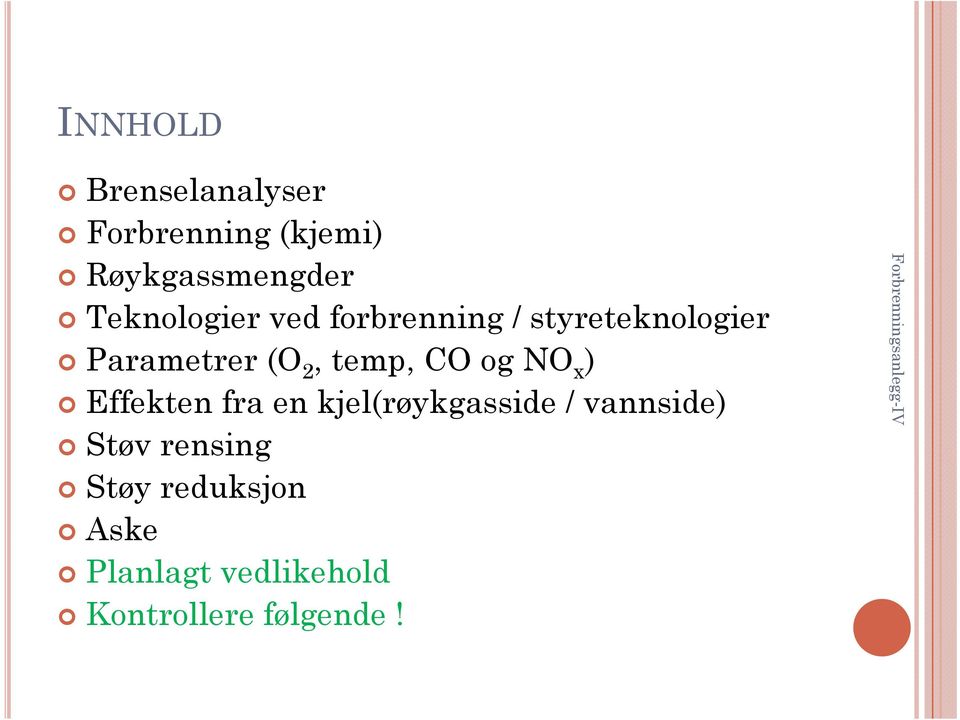 temp, CO og NO x ) Effekten fra en kjel(røykgasside / vannside)