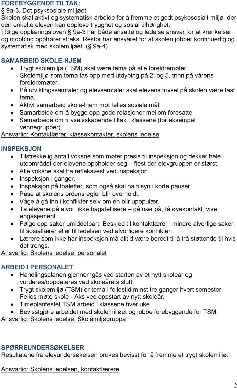 ( 9a-4) SAMARBEID SKOLE-HJEM Trygt skolemiljø (TSM) skal være tema på alle foreldremøter. Skolemiljø som tema tas opp med utdyping på 2. og 5. trinn på vårens foreldremøter.