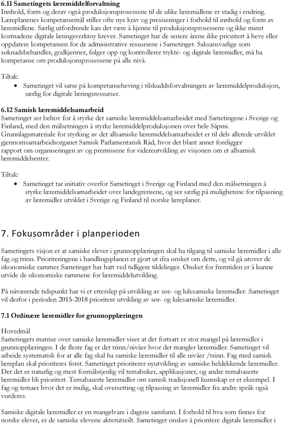 Særlig utfordrende kan det være å kjenne til produksjonsprosessene og ikke minst kostnadene digitale læringsverktøy krever.