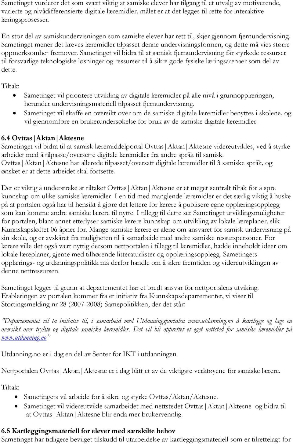 Sametinget mener det kreves læremidler tilpasset denne undervisningsformen, og dette må vies større oppmerksomhet fremover.