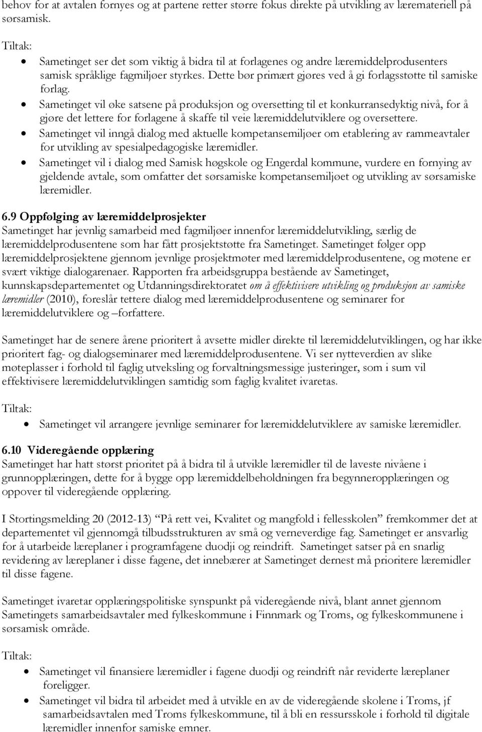 Sametinget vil øke satsene på produksjon og oversetting til et konkurransedyktig nivå, for å gjøre det lettere for forlagene å skaffe til veie læremiddelutviklere og oversettere.