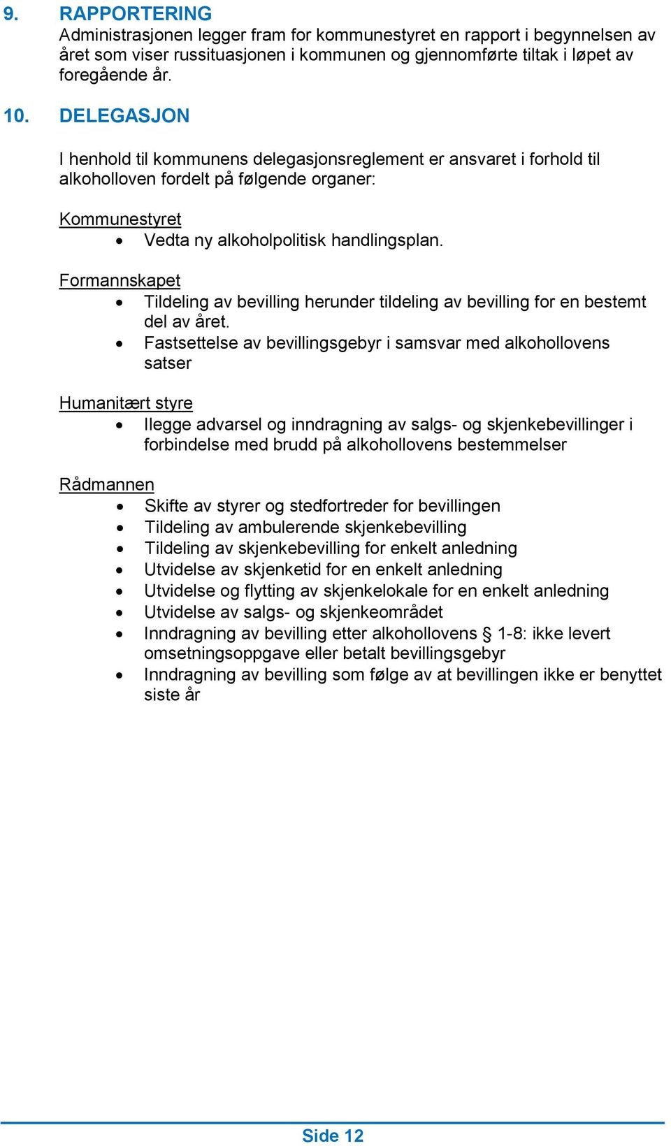 Formannskapet Tildeling av bevilling herunder tildeling av bevilling for en bestemt del av året.