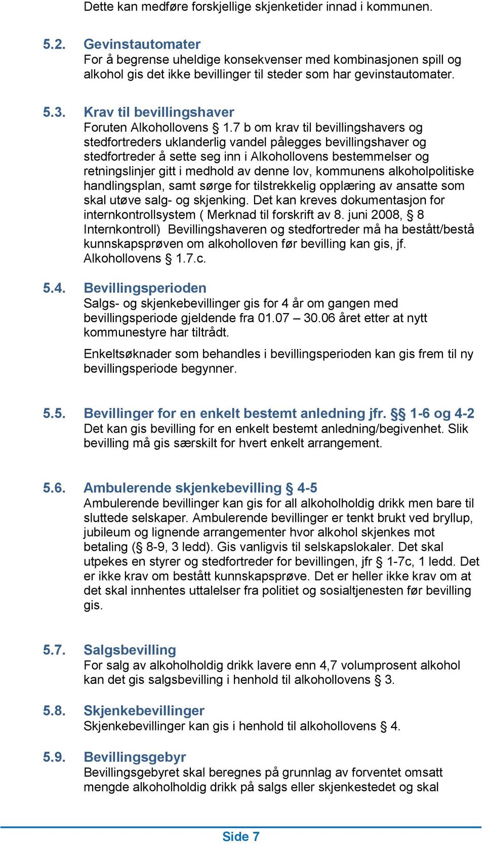 Krav til bevillingshaver Foruten Alkohollovens 1.