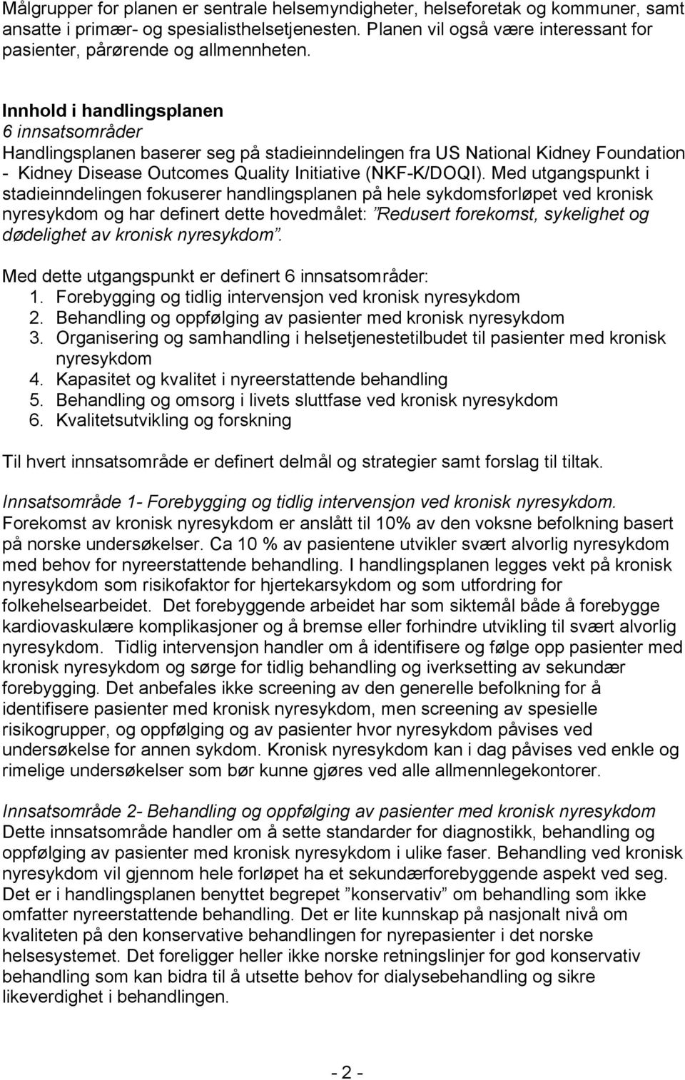 Innhold i handlingsplanen 6 innsatsområder Handlingsplanen baserer seg på stadieinndelingen fra US National Kidney Foundation - Kidney Disease Outcomes Quality Initiative (NKF-K/DOQI).