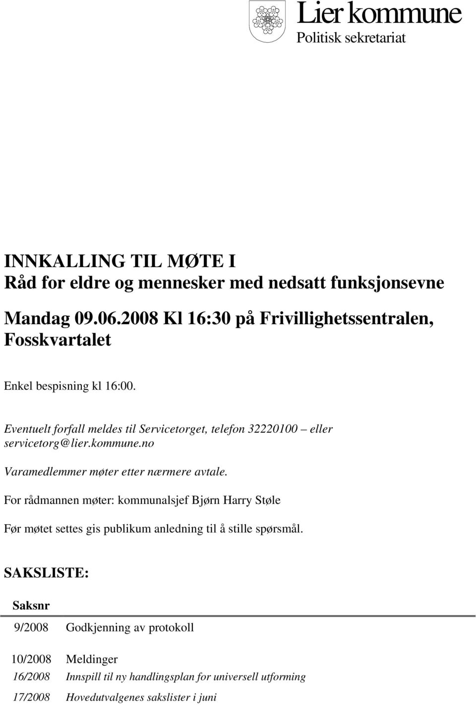 Eventuelt forfall meldes til Servicetorget, telefon 32220100 eller servicetorg@lier.kommune.no Varamedlemmer møter etter nærmere avtale.