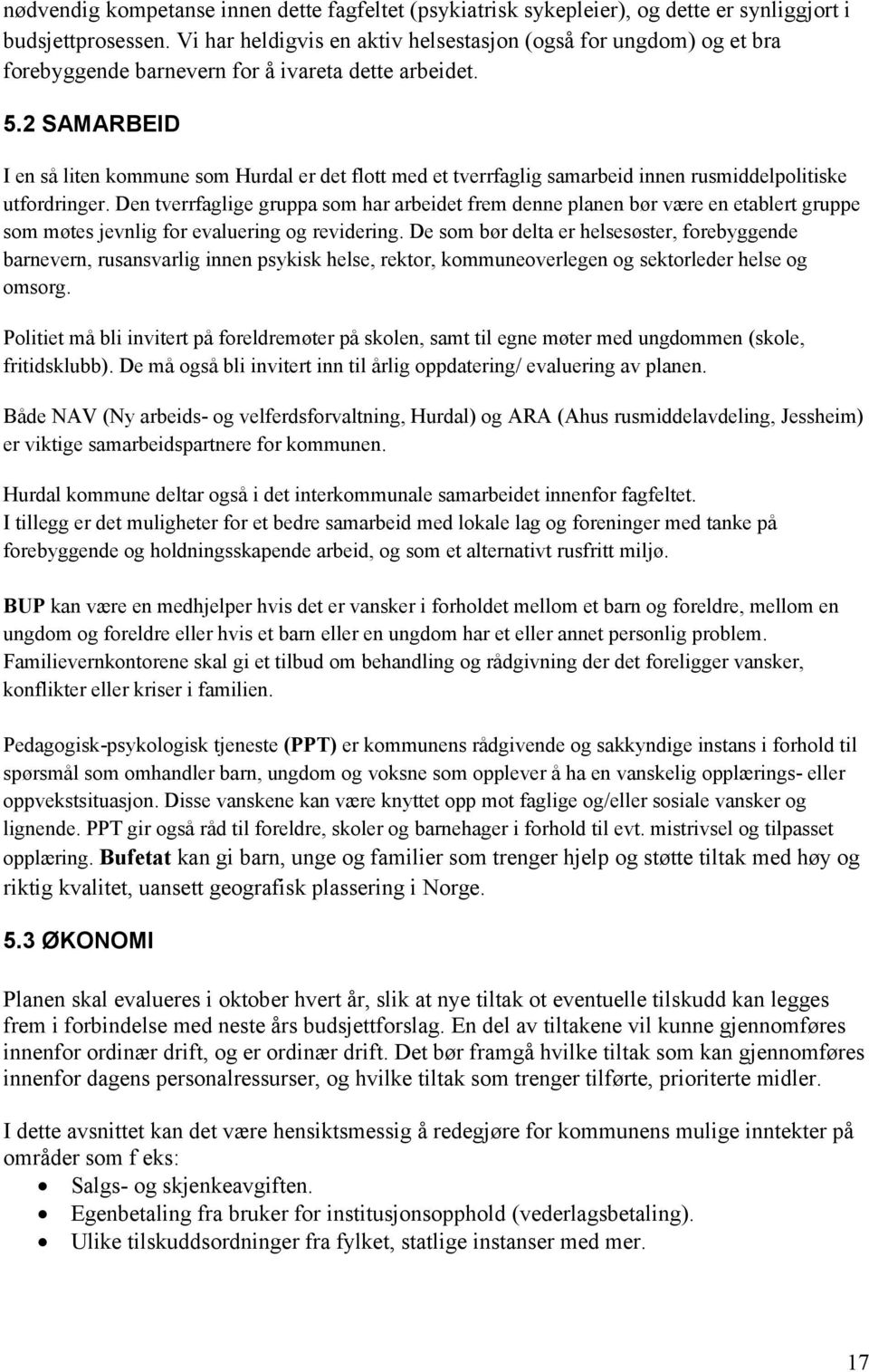 2 SAMARBEID I en så liten kommune som Hurdal er det flott med et tverrfaglig samarbeid innen rusmiddelpolitiske utfordringer.