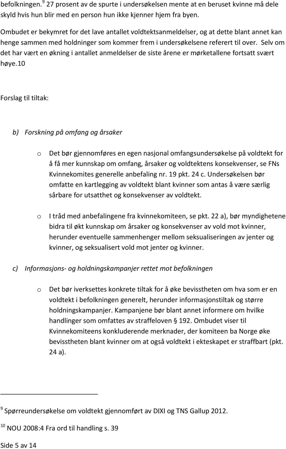 Selv om det har vært en økning i antallet anmeldelser de siste årene er mørketallene fortsatt svært høye.