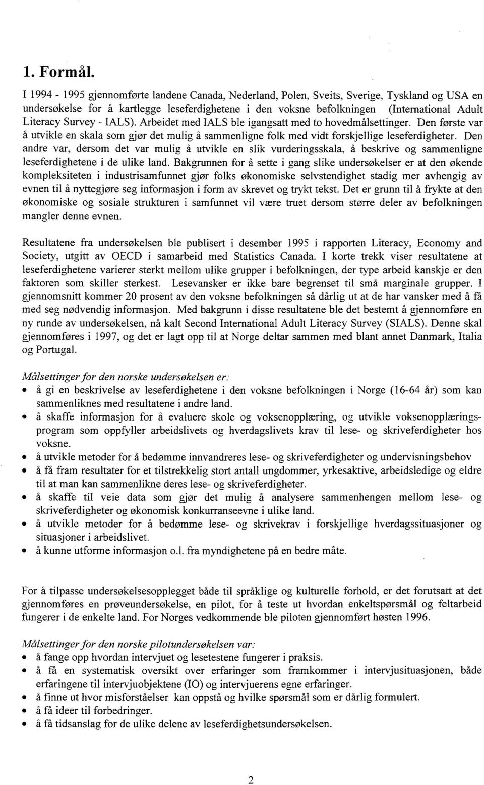 Survey - TALS). Arbeidet med TALS ble igangsatt med to hovedmålsettinger. Den forste var utvikle en skala som gjør det mulig å sammenligne folk med vidt forskjellige leseferdigheter.