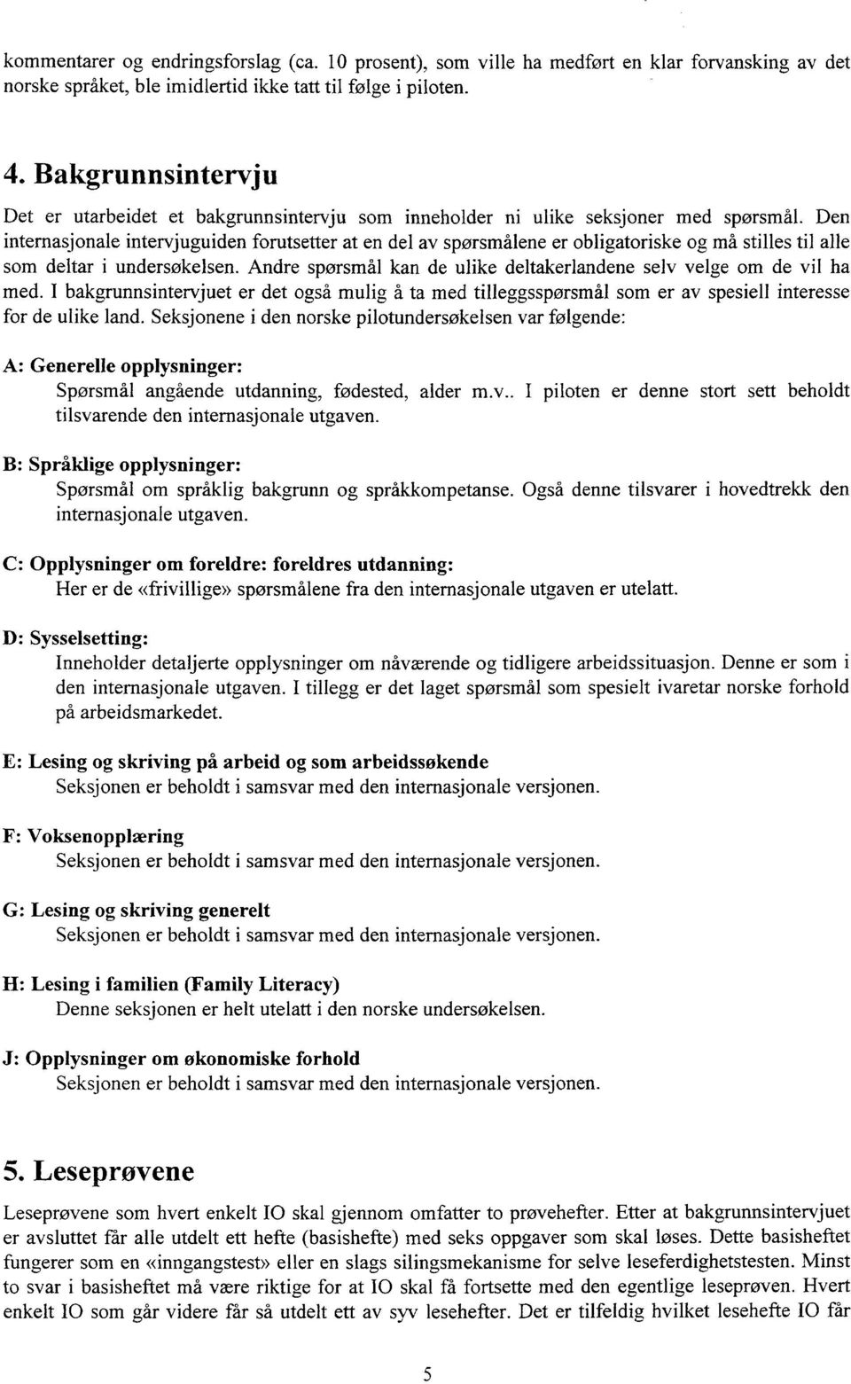 Den internasjonale intervjuguiden forutsetter at en del av spørsmålene er obligatoriske og må stilles til alle som deltar i undersøkelsen.