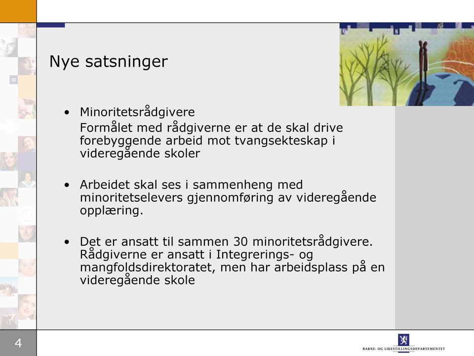 gjennomføring av videregående opplæring. Det er ansatt til sammen 30 minoritetsrådgivere.