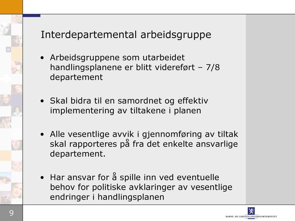 avvik i gjennomføring av tiltak skal rapporteres på fra det enkelte ansvarlige departement.