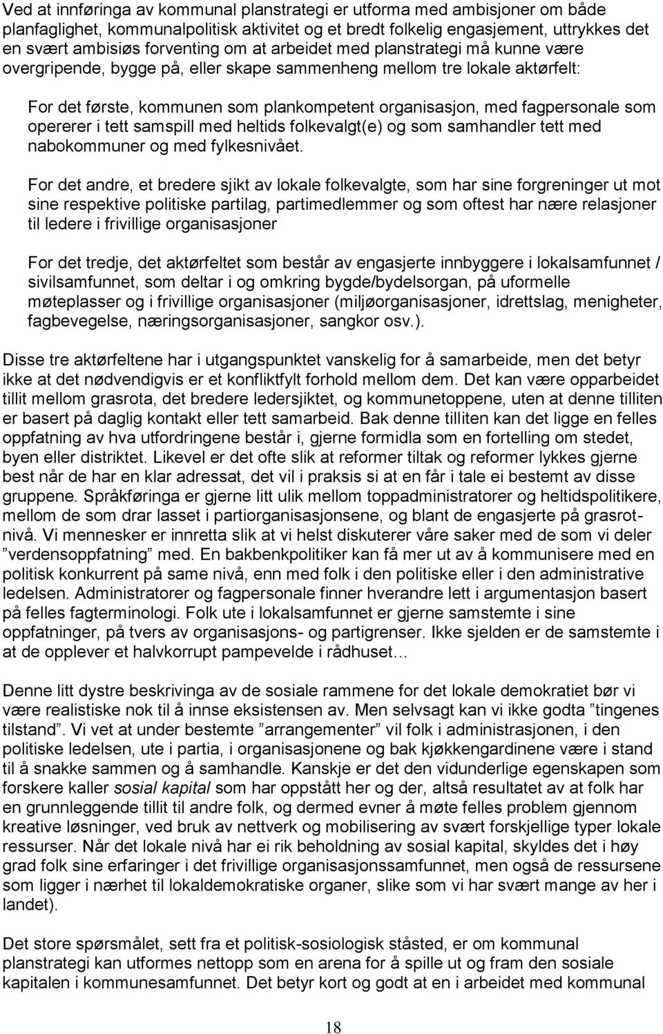 opererer i tett samspill med heltids folkevalgt(e) og som samhandler tett med nabokommuner og med fylkesnivået.