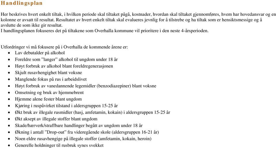 I handlingsplanen fokuseres det på tiltakene som Overhalla kommune vil prioritere i den neste 4-årsperioden.