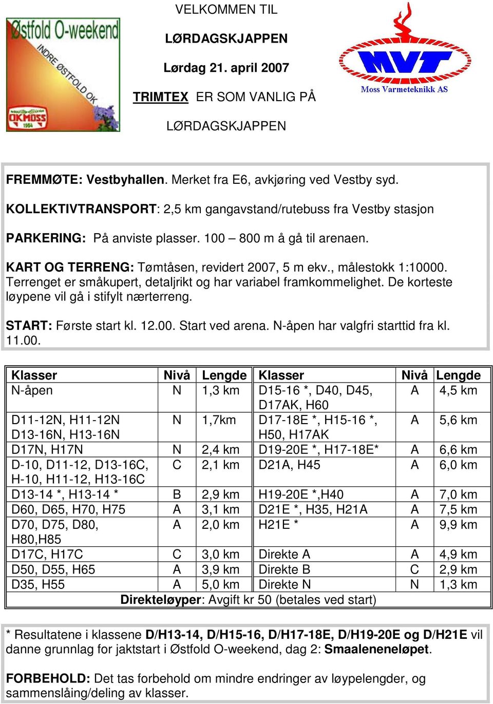 Terrenget er småkupert, detaljrikt og har variabel framkommelighet. De korteste løypene vil gå i stifylt nærterreng. START: Første start kl. 12.00. Start ved arena. N-åpen har valgfri starttid fra kl.