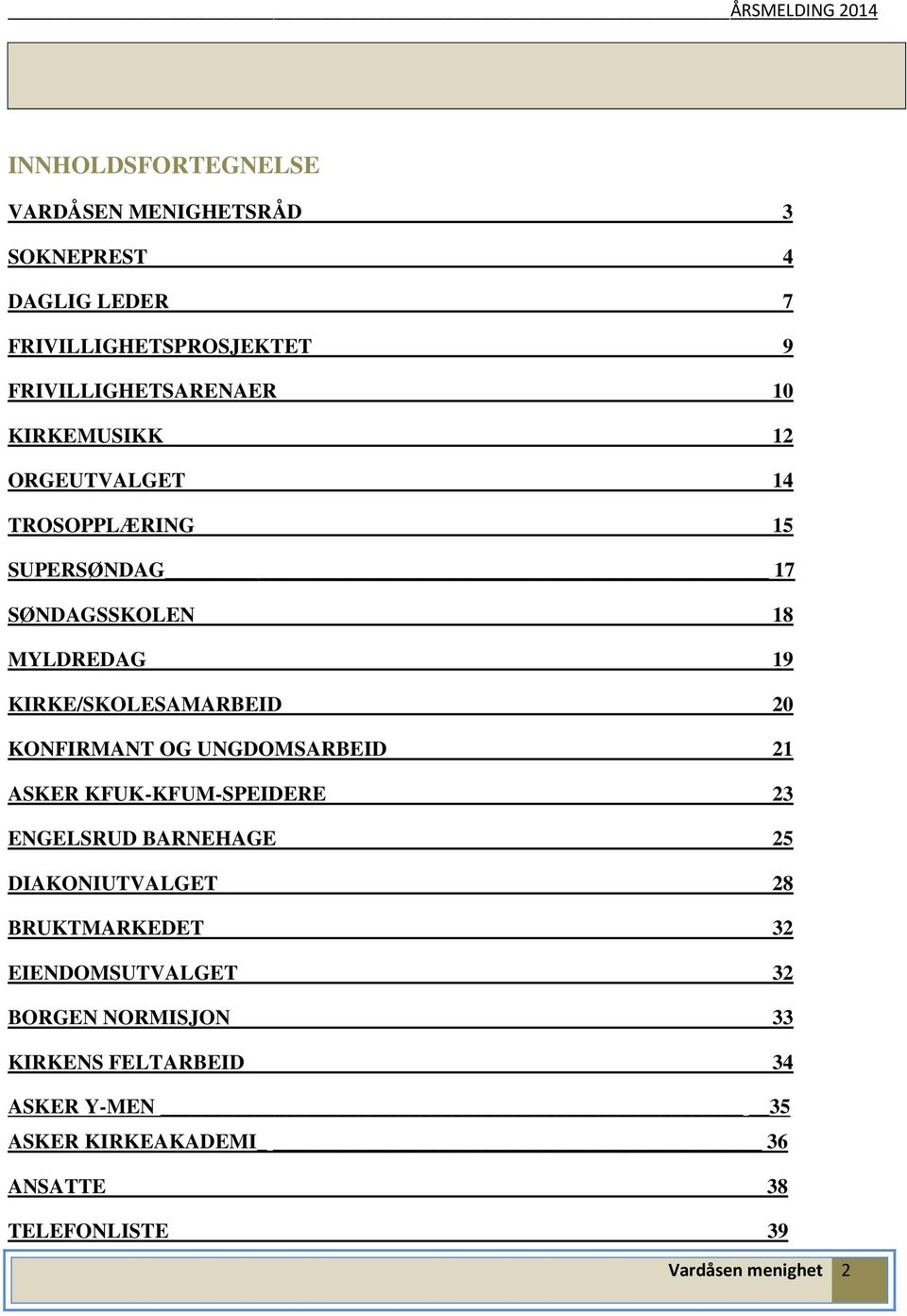 KONFIRMANT OG UNGDOMSARBEID 21 ASKER KFUK-KFUM-SPEIDERE 23 ENGELSRUD BARNEHAGE 25 DIAKONIUTVALGET 28 BRUKTMARKEDET 32