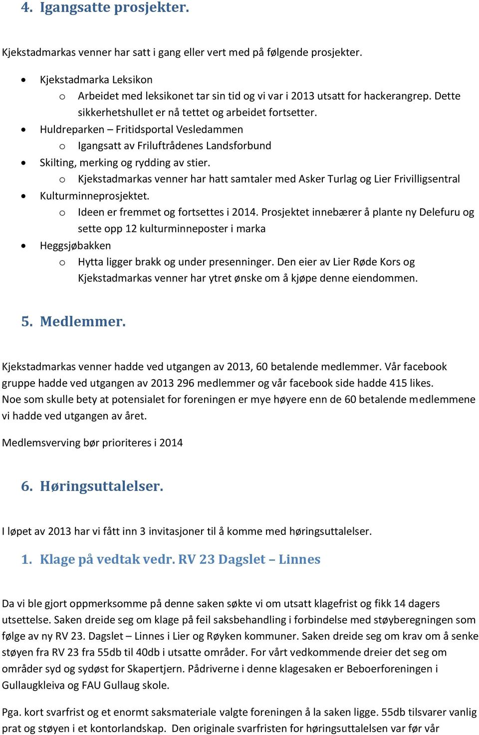 Huldreparken Fritidsportal Vesledammen o Igangsatt av Friluftrådenes Landsforbund Skilting, merking og rydding av stier.