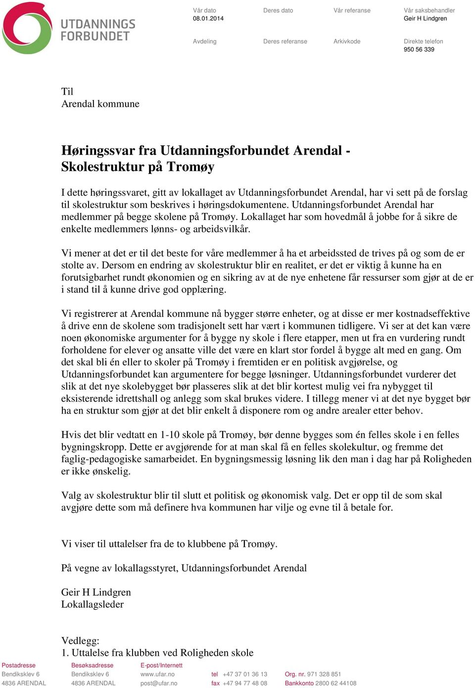 Skolestruktur på Tromøy I dette høringssvaret, gitt av lokallaget av Utdanningsforbundet Arendal, har vi sett på de forslag til skolestruktur som beskrives i høringsdokumentene.